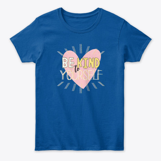 Women T Shirt Cute - Be Kind To Yourself - Multicolor